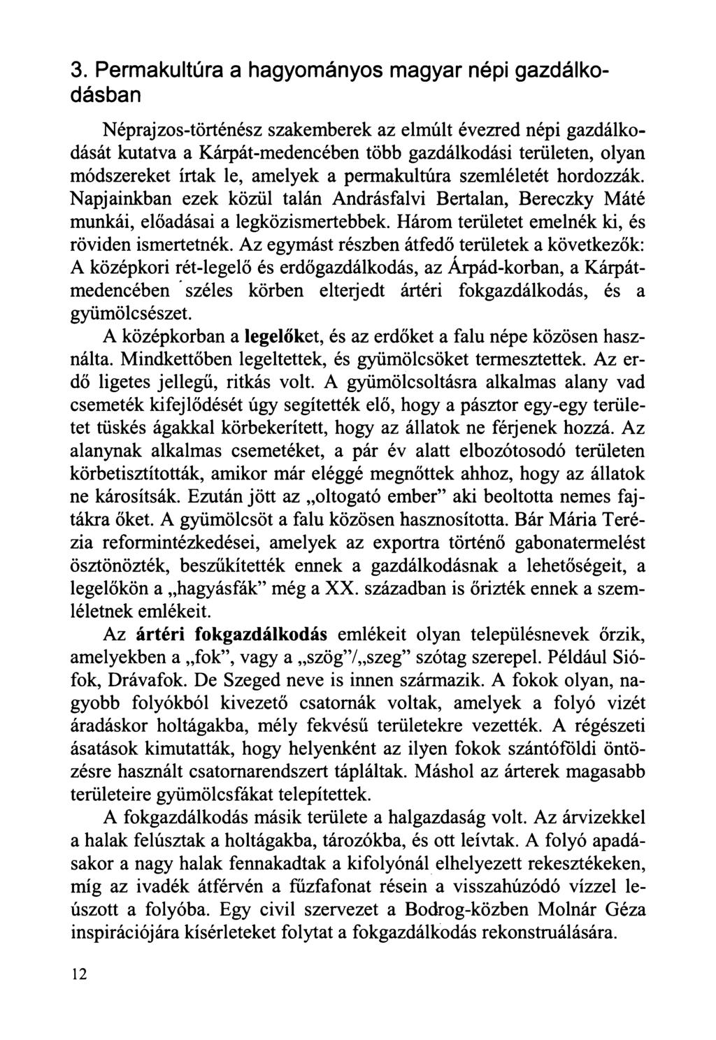 3. Permakultúra a hagyományos magyar népi gazdálkodásban Néprajzos-történész szakemberek az elmúlt évezred népi gazdálkodását kutatva a Kárpát-medencében több gazdálkodási területen, olyan