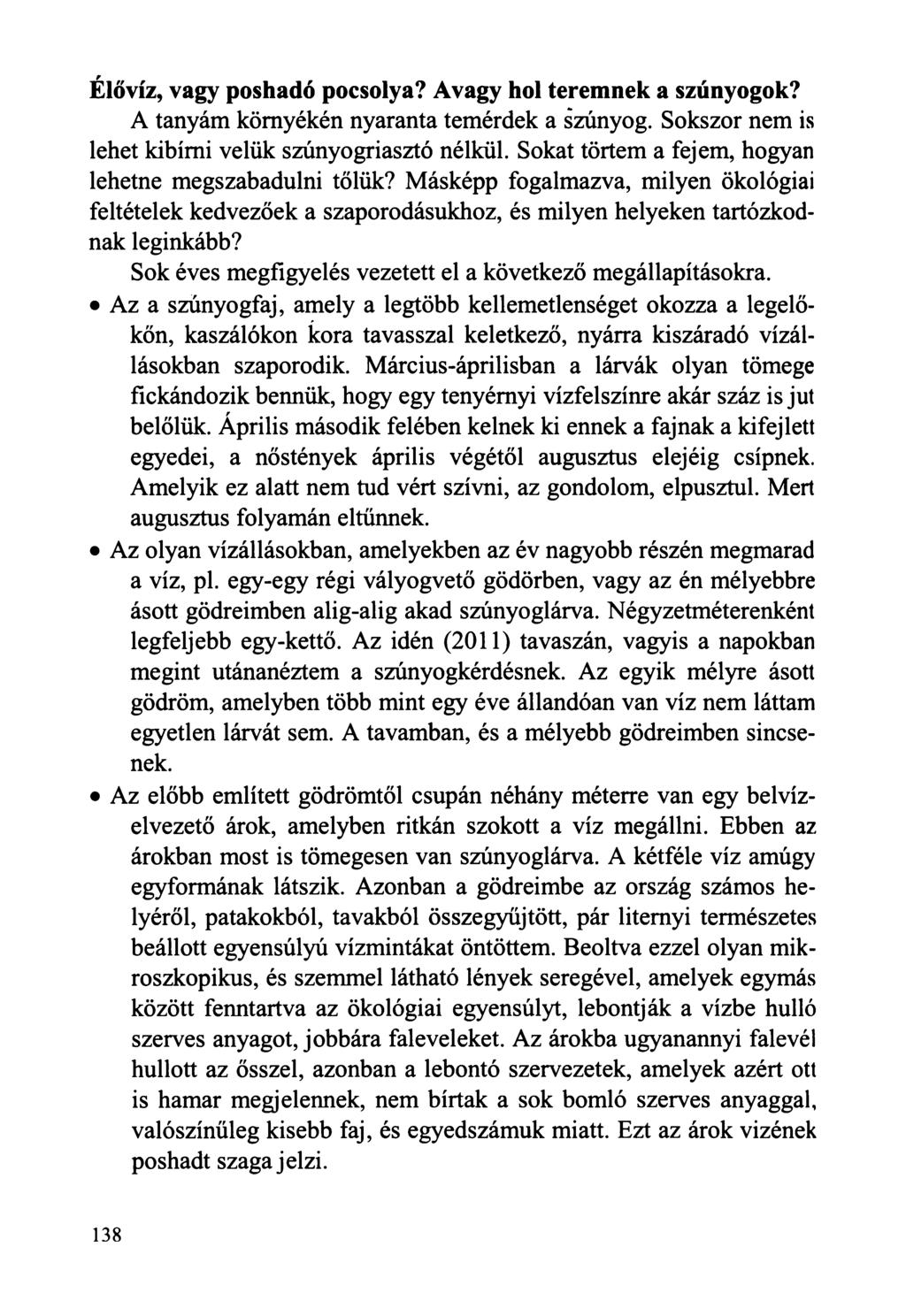 Élővíz, vagy poshadó pocsolya? Avagy hol teremnek a szúnyogok? A tanyám környékén nyaranta temérdek a szúnyog. Sokszor nem is lehet kibírni velük szúnyogriasztó nélkül.