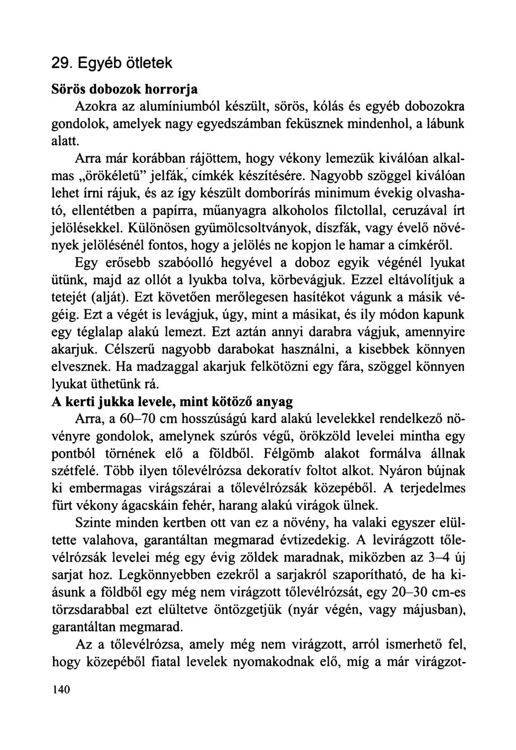 29. Egyéb ötletek Sörös dobozok horrorja Azokra az alumíniumból készült, sörös, kólás és egyéb dobozokra gondolok, amelyek nagy egyedszámban feküsznek mindenhol, a lábunk alatt.