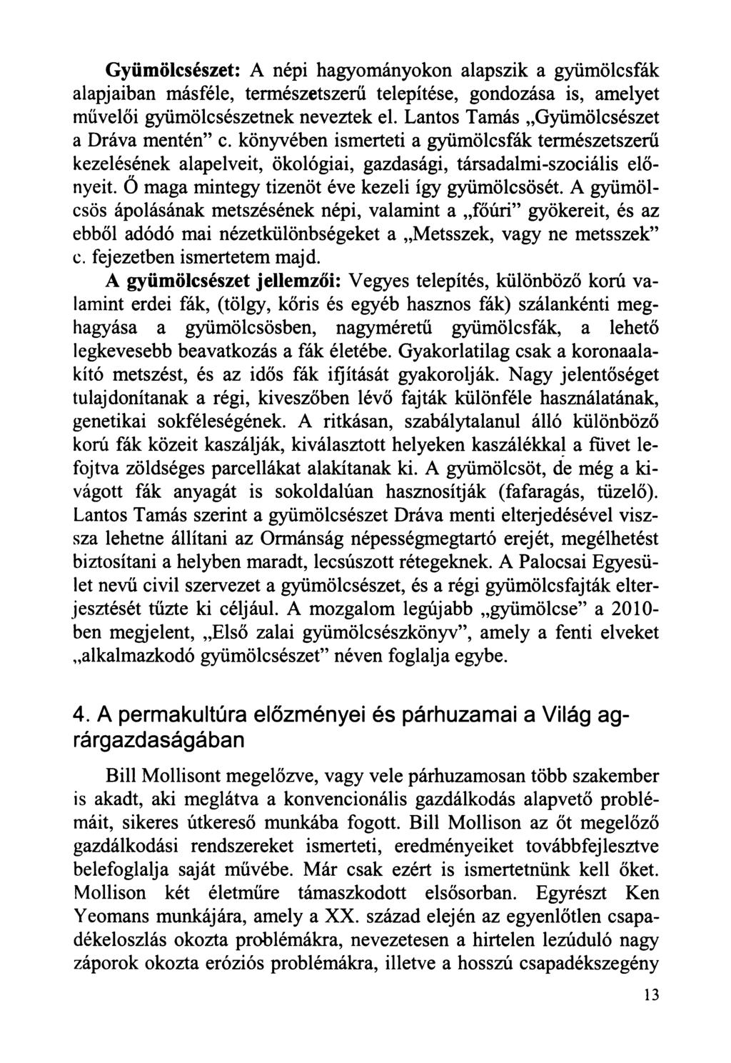 Gyümölcsészet: A népi hagyományokon alapszik a gyümölcsfák alapjaiban másféle, természetszerű telepítése, gondozása is, amelyet művelői gyümölcsészetnek neveztek el.