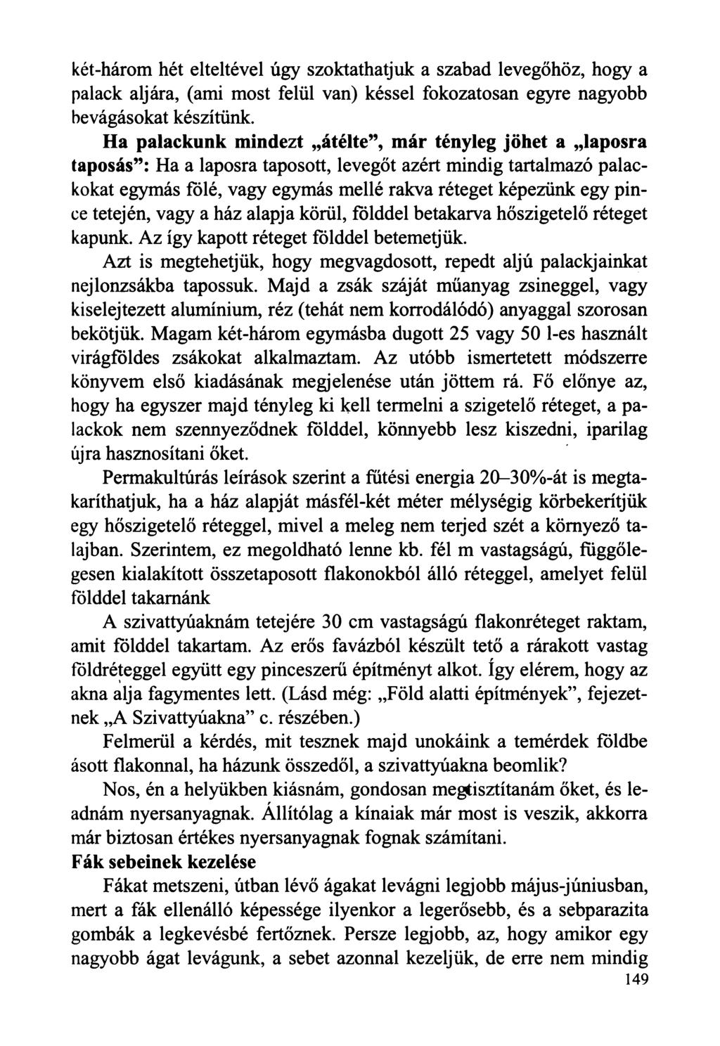 két-három hét elteltével úgy szoktathatjuk a szabad levegőhöz, hogy a palack aljára, (ami most felül van) késsel fokozatosan egyre nagyobb bevágásokat készítünk.