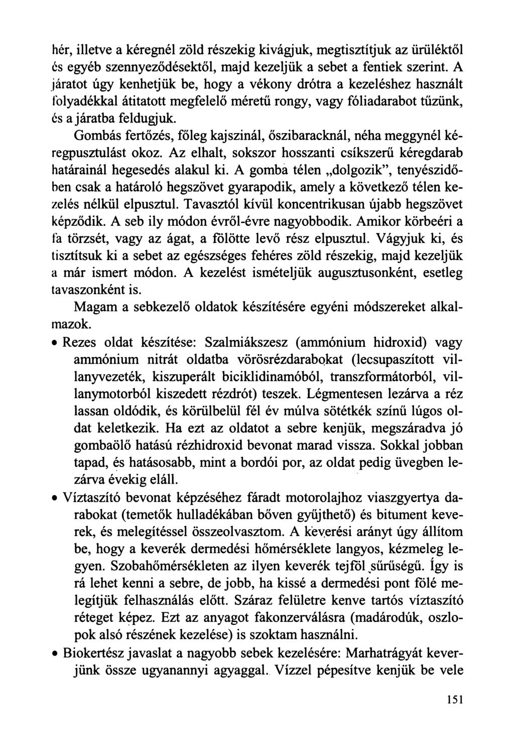 hér, illetve a kéregnél zöld részekig kivágjuk, megtisztítjuk az ürüléktől ós egyéb szennyeződésektől, majd kezeljük a sebet a fentiek szerint.