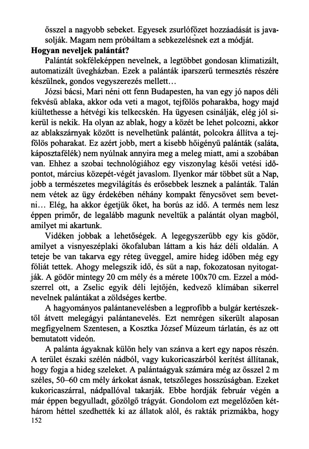 ősszel a nagyobb sebeket. Egyesek zsurlófőzet hozzáadását is javasolják. Magam nem próbáltam a sebkezelésnek ezt a módját. Hogyan neveljek palántát?