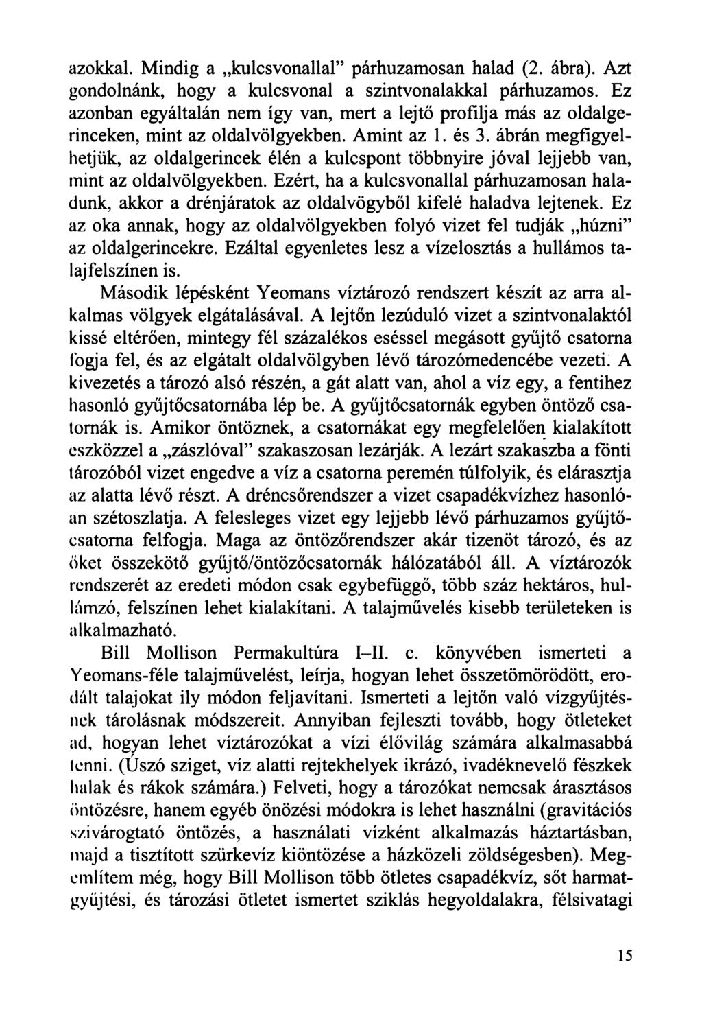 azokkal. Mindig a kulcsvonallal párhuzamosan halad (2. ábra). Azt gondolnánk, hogy a kulcs vonal a szintvonalakkal párhuzamos.