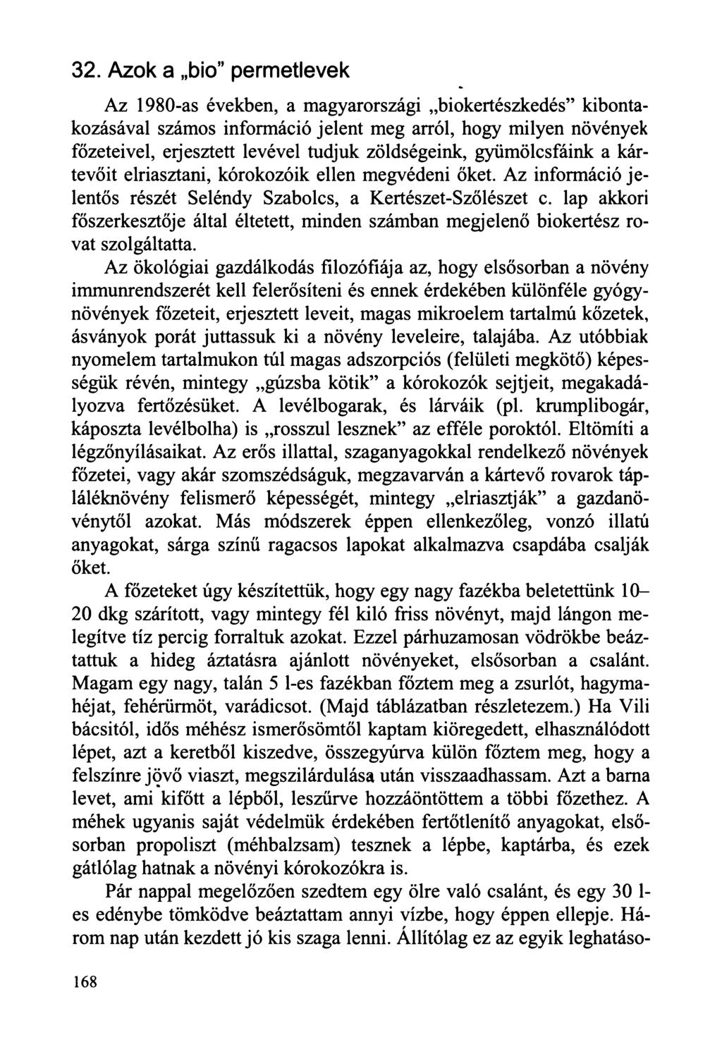 32. Azok a bio permetlevek Az 1980-as években, a magyarországi biokertészkedés kibontakozásával számos információ jelent meg arról, hogy milyen növények főzeteivel, erjesztett levével tudjuk