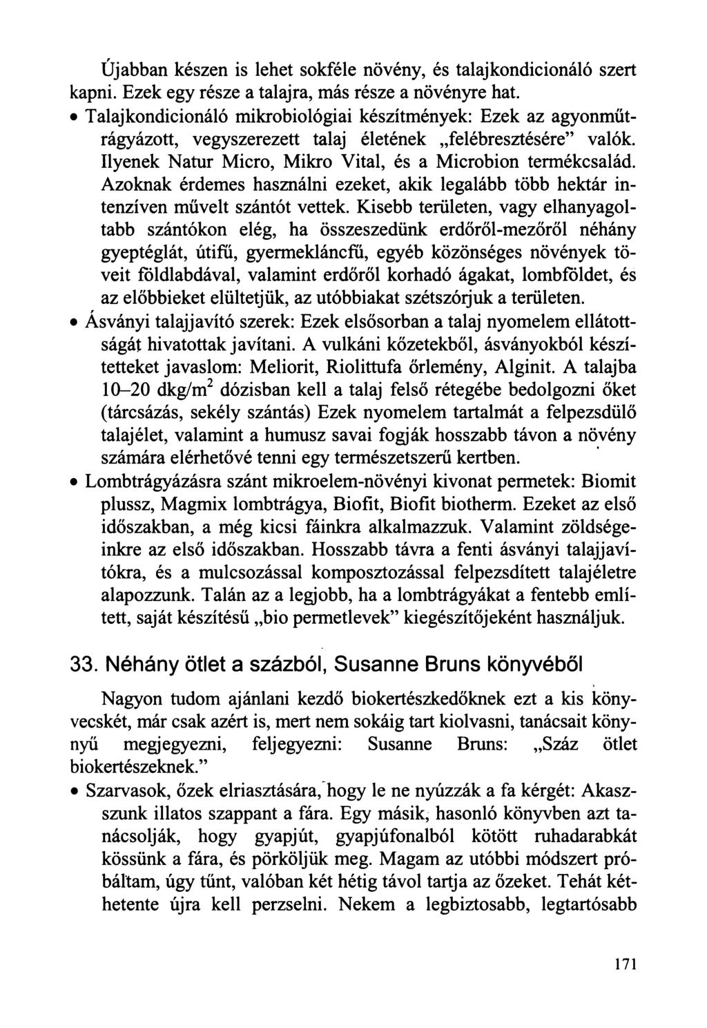 Újabban készen is lehet sokféle növény, és talaj kondicionáló szert kapni. Ezek egy része a talajra, más része a növényre hat.