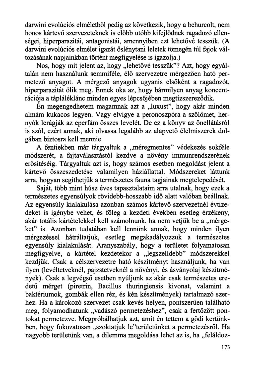 darwini evolúciós elméletből pedig az következik, hogy a behurcolt, nem honos kártevő szervezeteknek is előbb utóbb kifejlődnek ragadozó ellenségei, hiperparazitái, antagonistái, amennyiben ezt