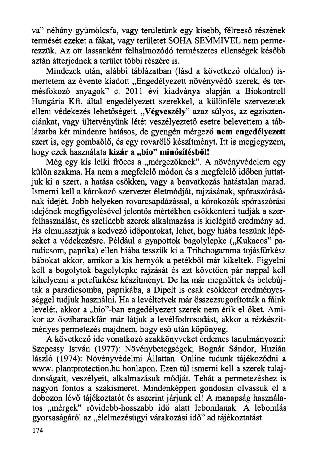 va néhány gyümölcsfa, vagy területünk egy kisebb, félreeső részének termését ezeket a fákat, vagy területet SOHA SEMMIVEL nem permetezzük.