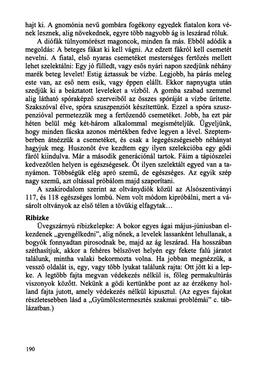 hajt ki. A gnomónia nevű gombára fogékony egyebek fiatalon kora vének lesznek, alig növekednek, egyre több nagyobb ág is leszárad róluk. A diófák túlnyomórészt magoncok, minden fa más.