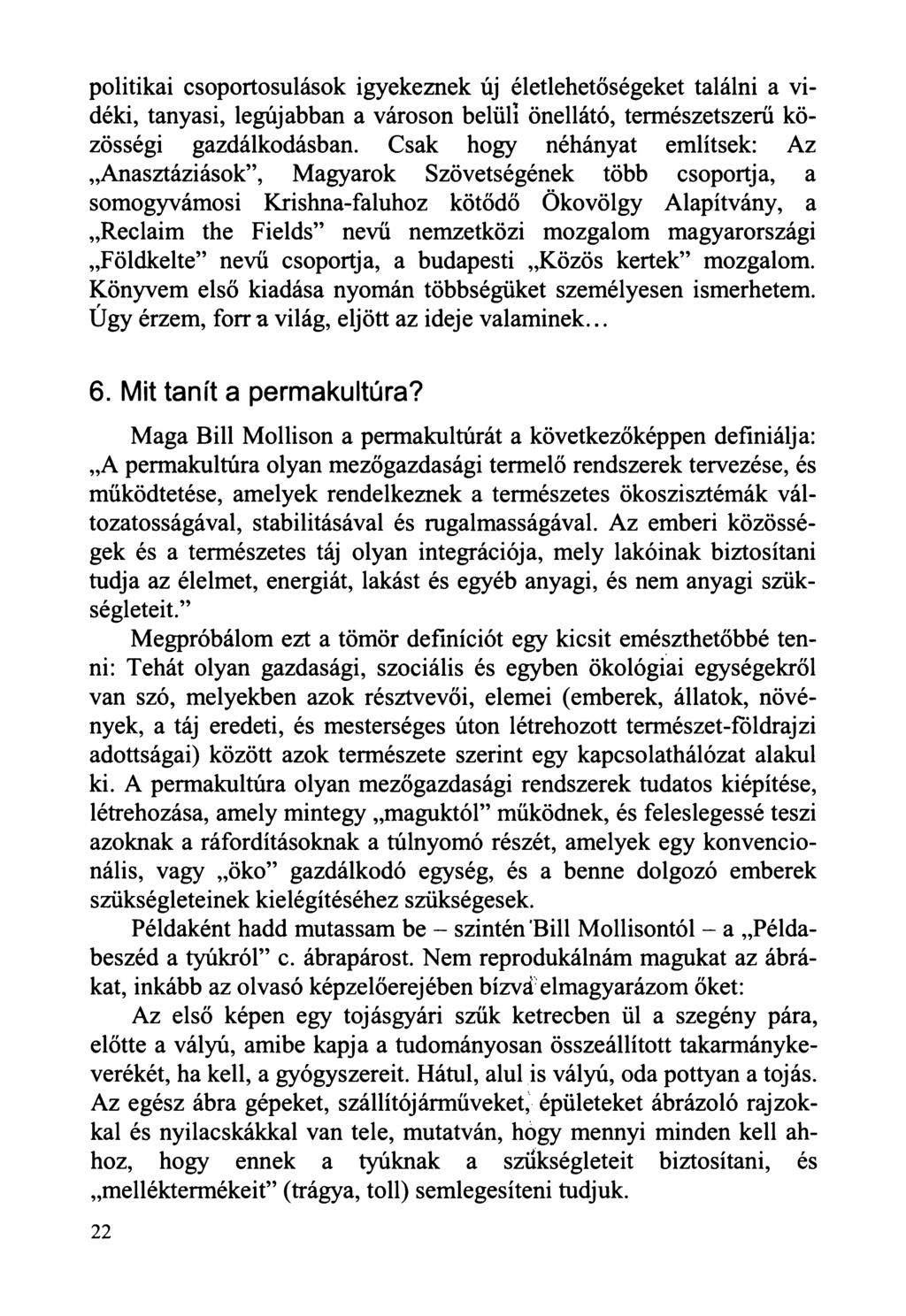 politikai csoportosulások igyekeznek új életlehetőségeket találni a vidéki, tanyasi, legújabban a városon belüli önellátó, természetszerű közösségi gazdálkodásban.