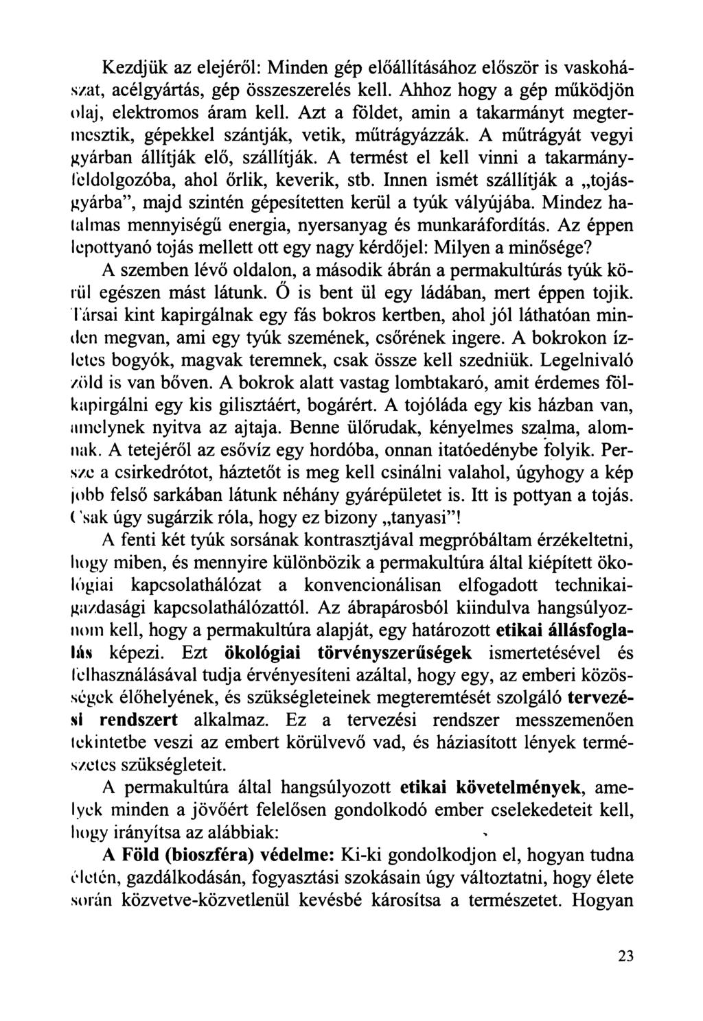 Kezdjük az elejéről: Minden gép előállításához először is vaskohászat, acélgyártás, gép összeszerelés kell. Ahhoz hogy a gép működjön olaj, elektromos áram kell.