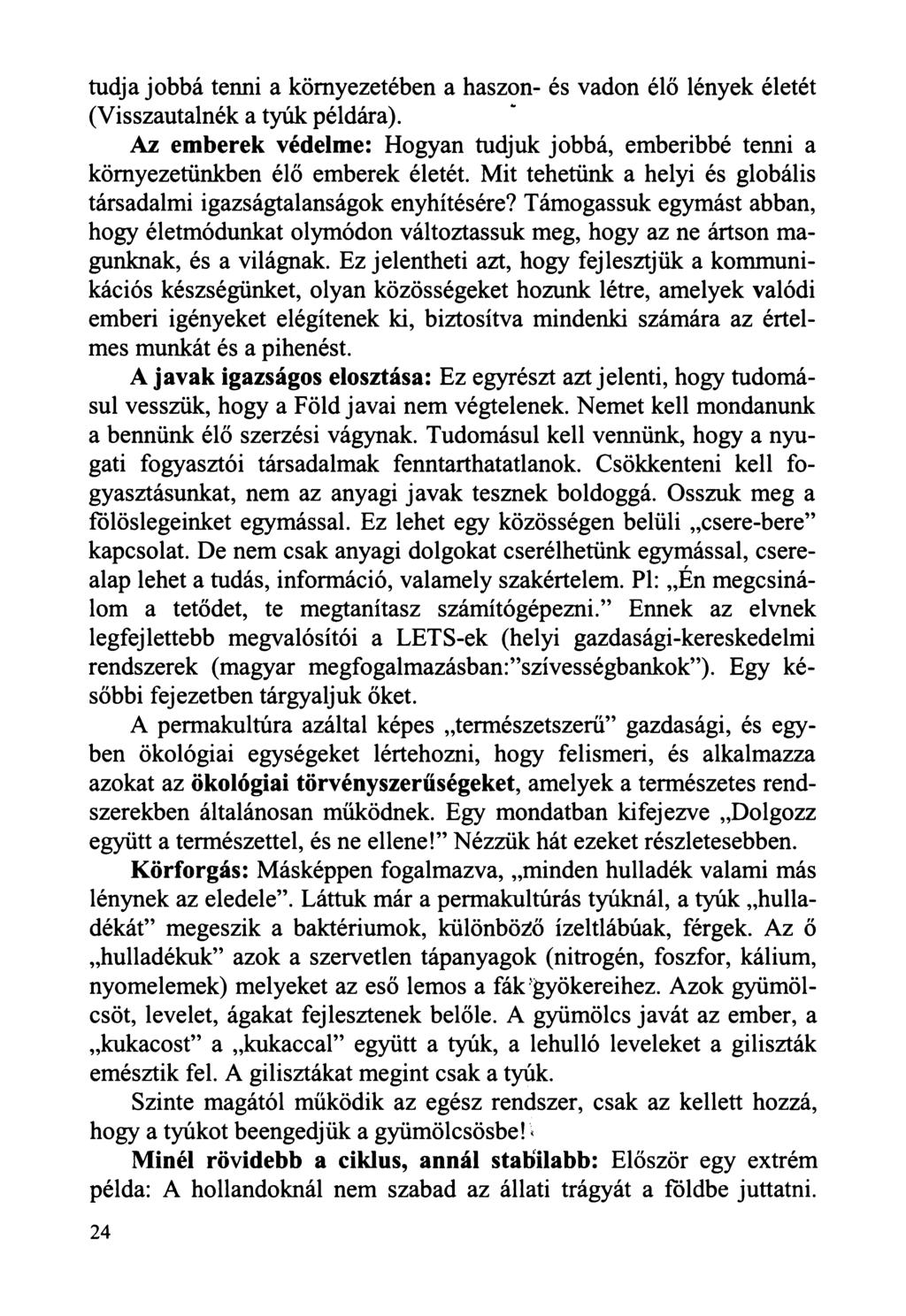 tudja jobbá tenni a környezetében a haszon- és vadon élő lények életét (Visszautalnék a tyúk példára). Az emberek védelme: Hogyan tudjuk jobbá, emberibbé tenni a környezetünkben élő emberek életét.