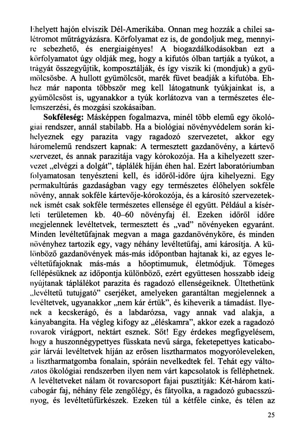 lihelyett hajón elviszik Dél-Amerikába. Onnan meg hozzák a chilei salétromot műtrágyázásra. Körfolyamat ez is, de gondoljuk meg, mennyire sebezhető, és energiaigényes!