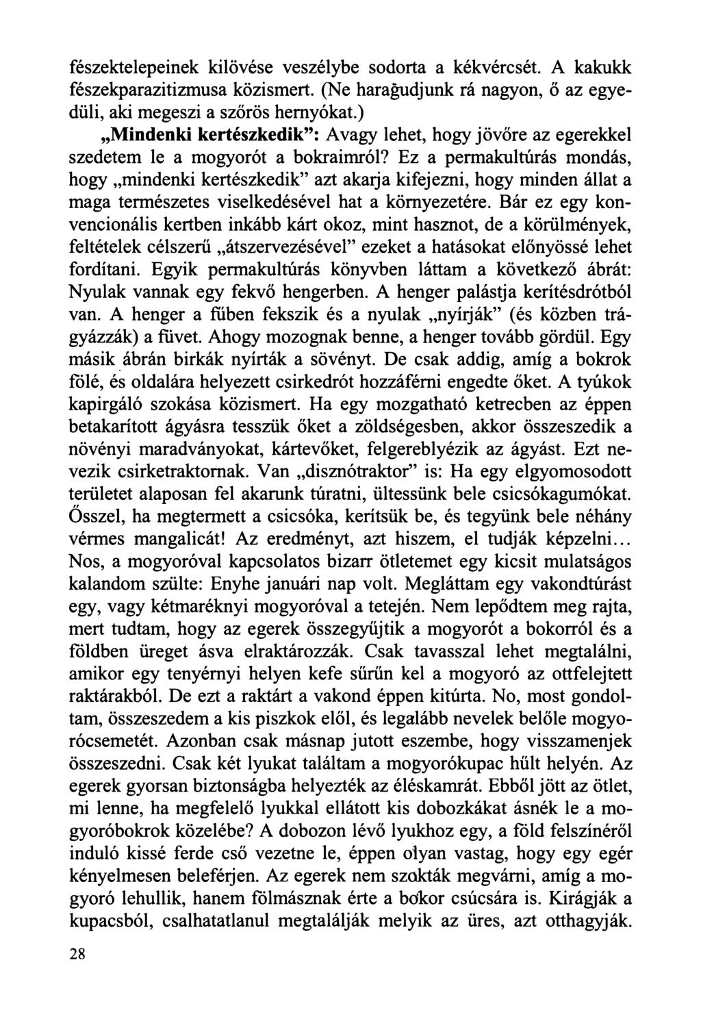 fészektelepeinek kilövése veszélybe sodorta a kékvércsét. A kakukk fészekparazitizmusa közismert. (Ne haragudjunk rá nagyon, ő az egyedüli, aki megeszi a szőrös hernyókat.