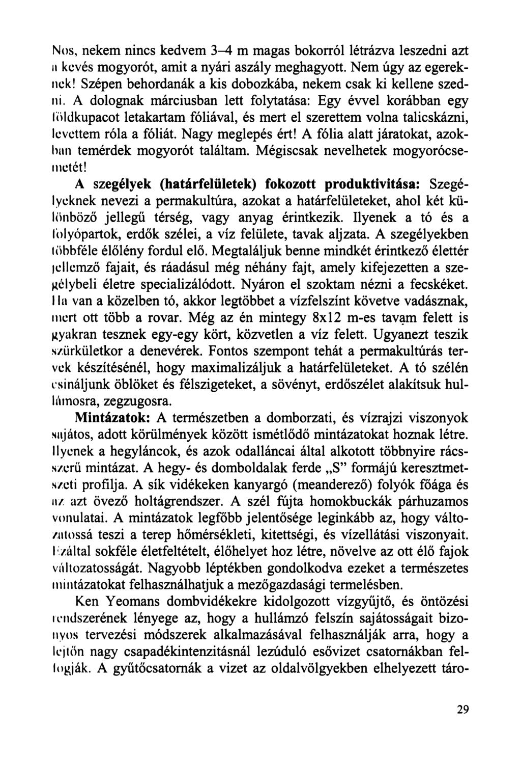 Nos, nekem nincs kedvem 3-4 m magas bokorról létrázva leszedni azt ii kevés mogyorót, amit a nyári aszály meghagyott. Nem úgy az egereknek!