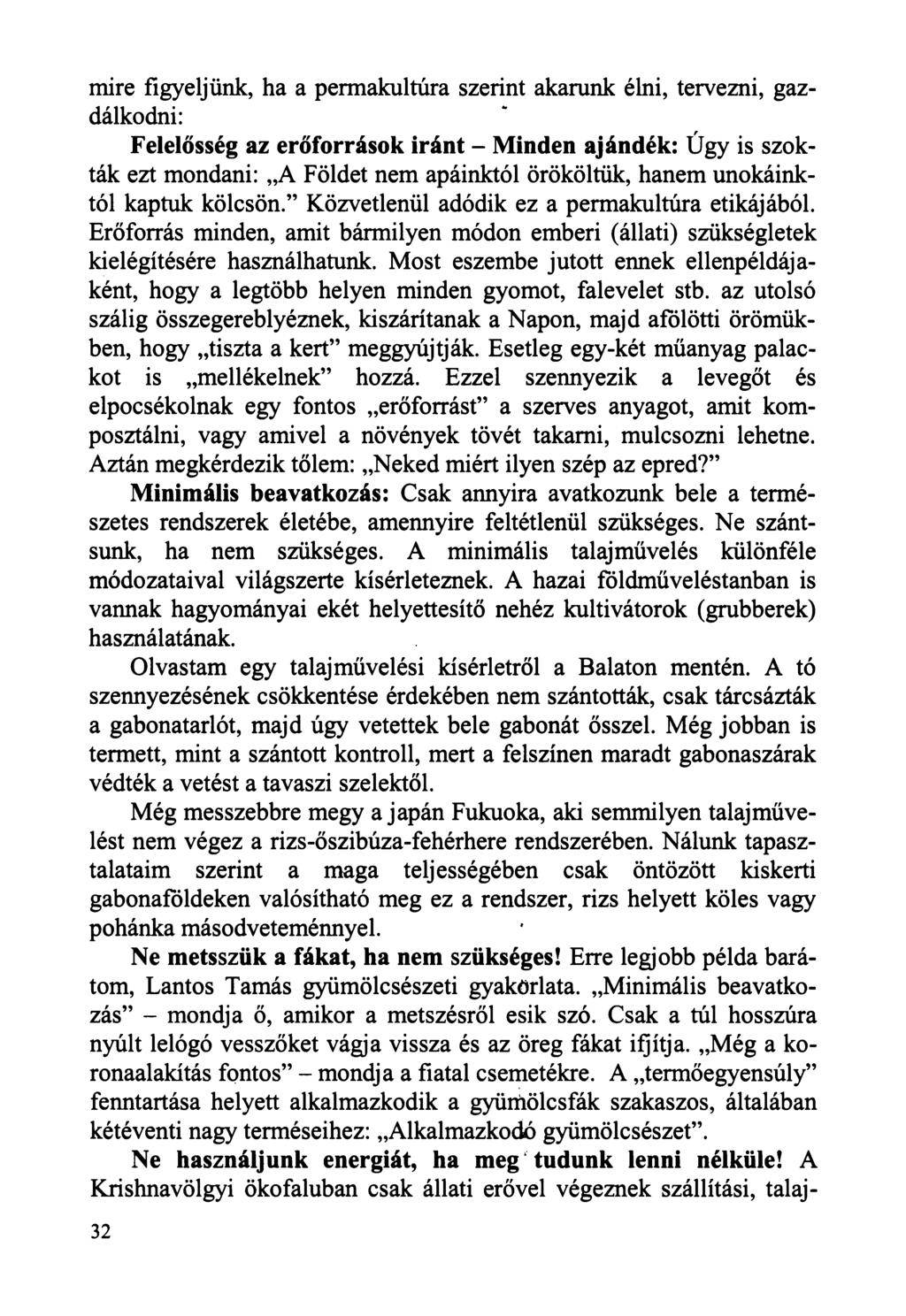 mire figyeljünk, ha a permakultúra szerint akarunk élni, tervezni, gazdálkodni: Felelősség az erőforrások iránt - Minden ajándék: Úgy is szokták ezt mondani: A Földet nem apáinktól örököltük, hanem