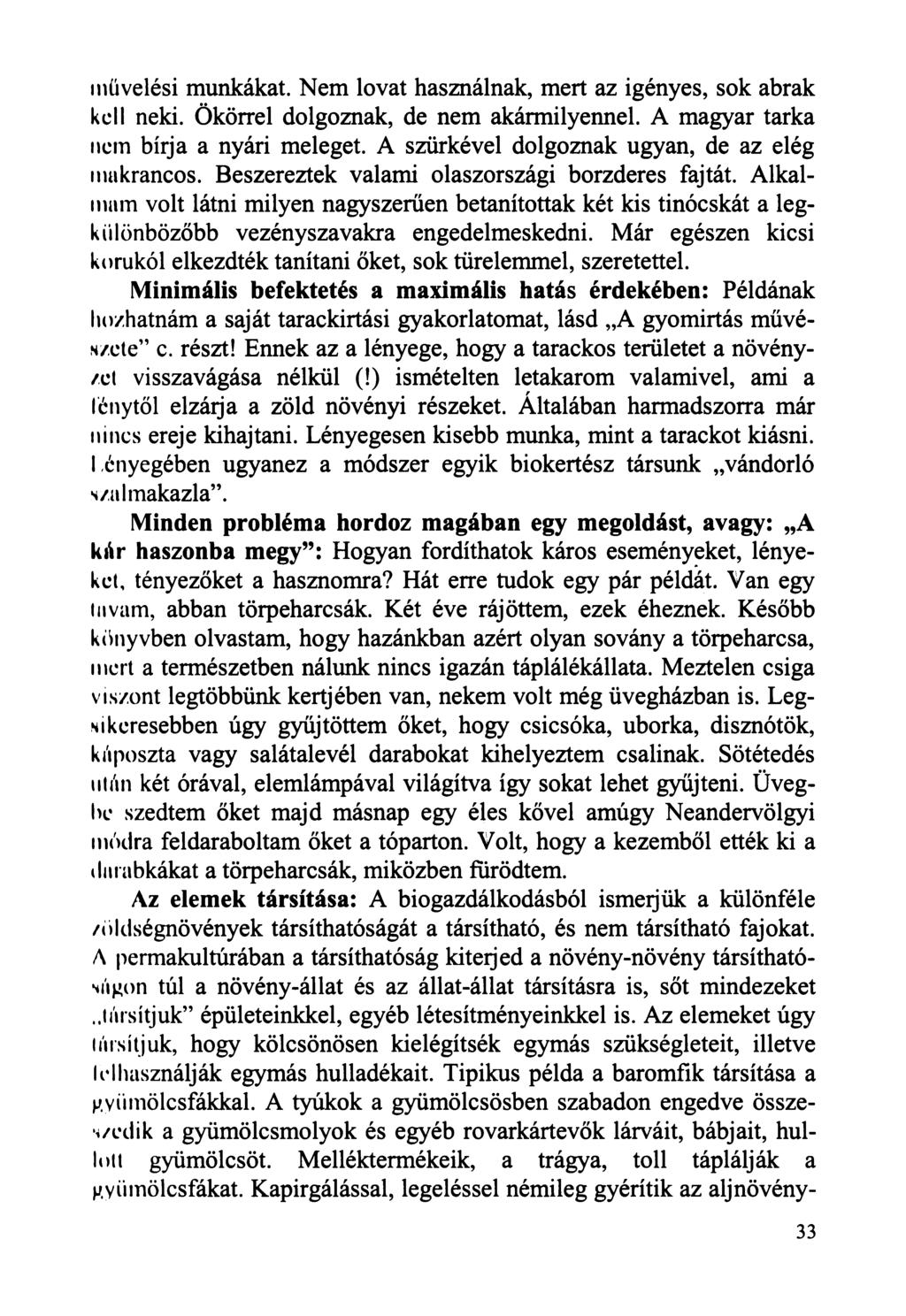 művelési munkákat. Nem lovat használnak, mert az igényes, sok abrak kell neki. Ökörrel dolgoznak, de nem akármilyennel. A magyar tarka nem bírja a nyári meleget.