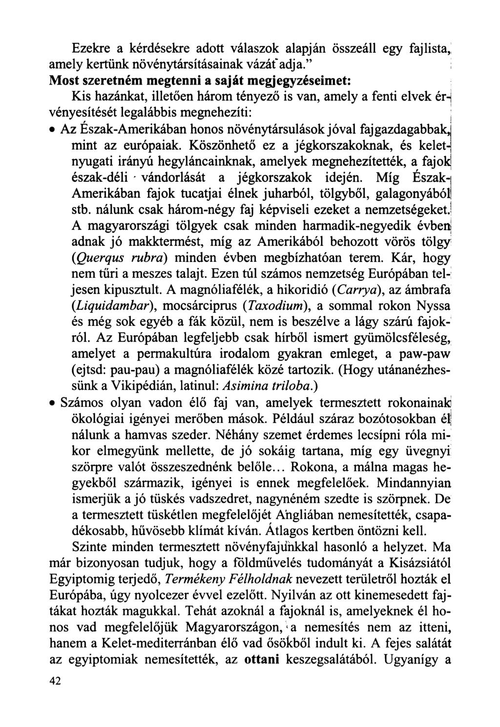 Ezekre a kérdésekre adott válaszok alapján összeáll egy faj lista,! amely kertünk növénytársításainak vázáf adj a.