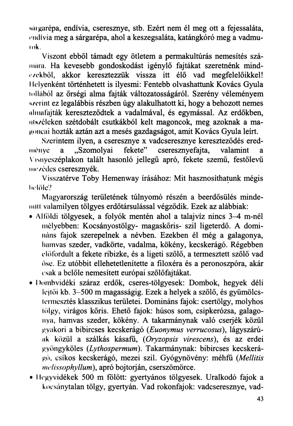 sárgarépa, endívia, cseresznye, stb. Ezért nem él meg ott a fejessaláta, emlívia meg a sárgarépa, ahol a keszegsaláta, katángkóró meg a vadmuiok.