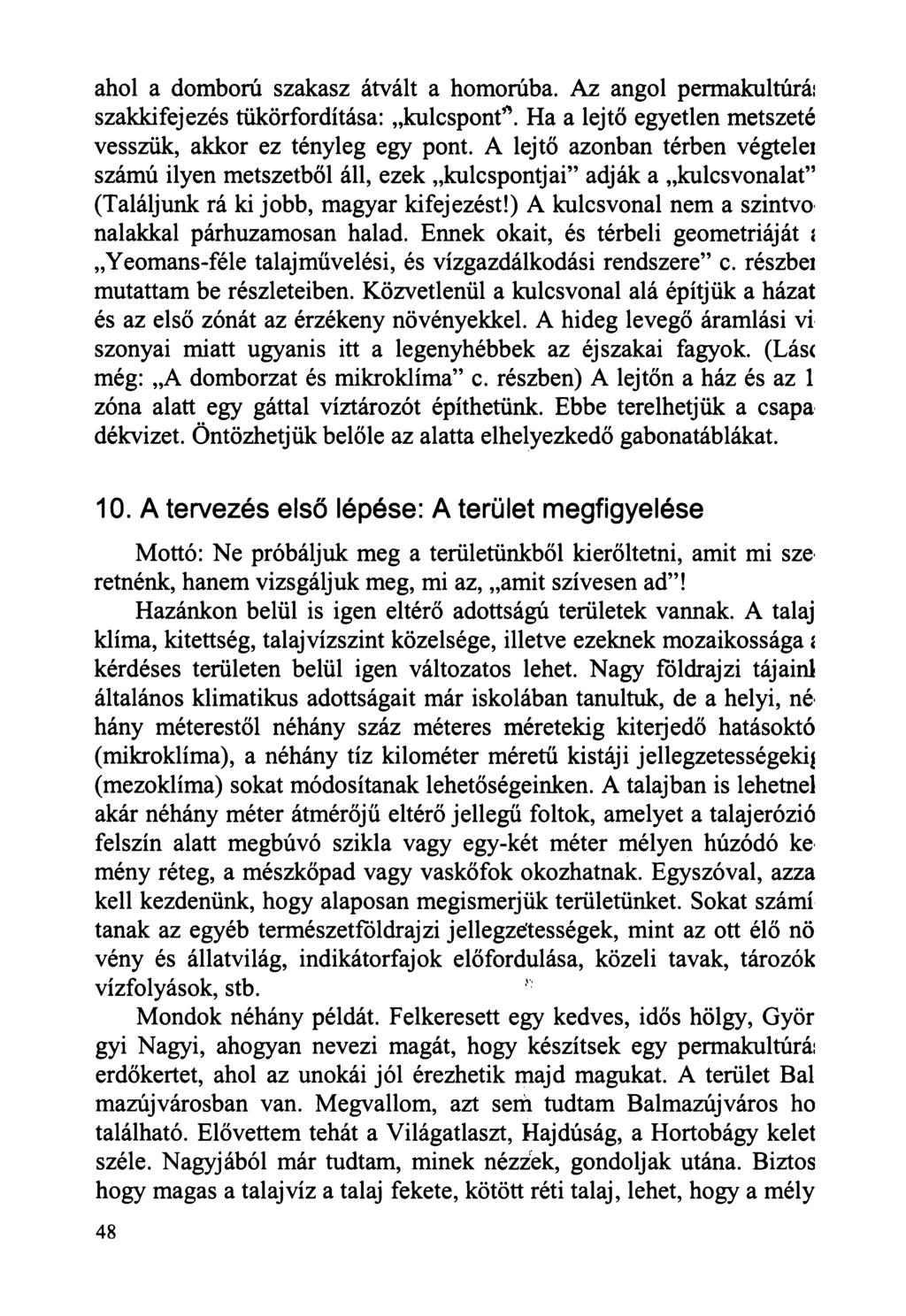 ahol a domború szakasz átvált a homorúba. Az angol permakultúrái szakkifejezés tükörfordítása: kulcspont*. Ha a lejtő egyetlen metszeté vesszük, akkor ez tényleg egy pont.