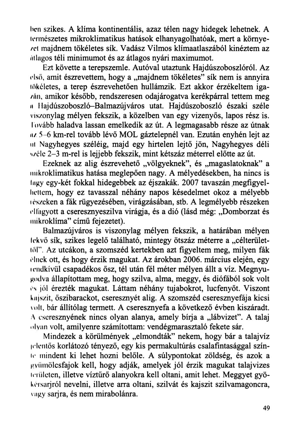 ben szikes. A klíma kontinentális, azaz télen nagy hidegek lehetnek. A természetes mikroklimatikus hatások elhanyagolhatóak, mert a környezel majdnem tökéletes sík.