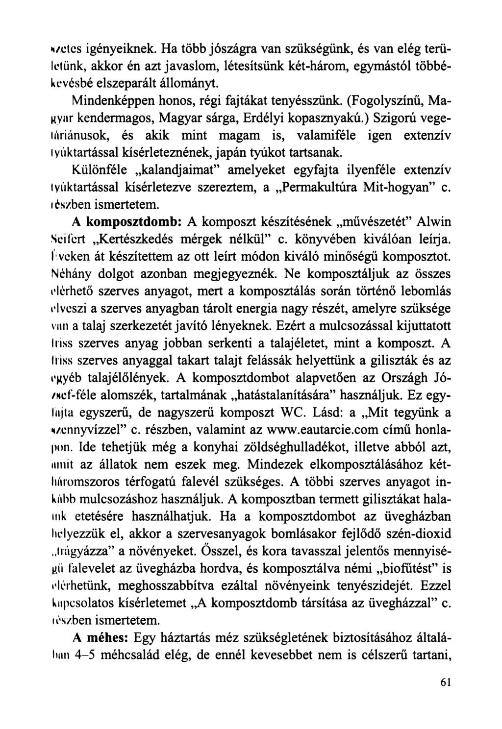 N/etcs igényeiknek. Ha több jószágra van szükségünk, és van elég területünk, akkor én azt javaslom, létesítsünk két-három, egymástól többékevésbé elszeparált állományt.