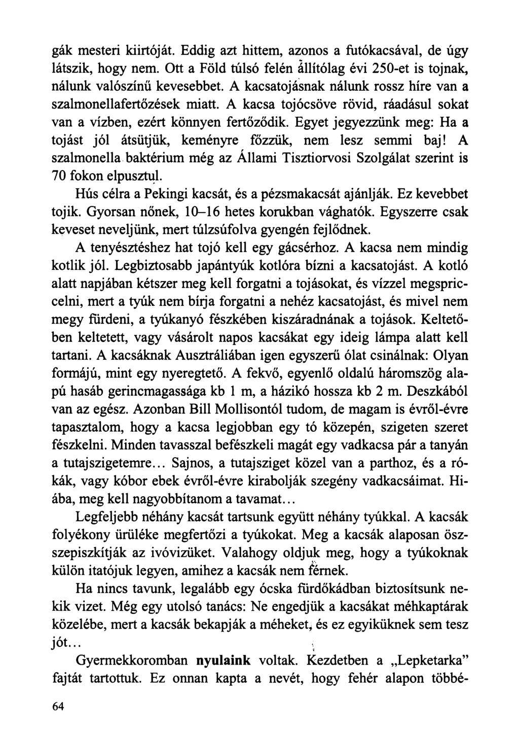 gák mesteri kiirtóját. Eddig azt hittem, azonos a futókacsával, de úgy látszik, hogy nem. Ott a Föld túlsó felén állítólag évi 250-et is tojnak, nálunk valószínű kevesebbet.