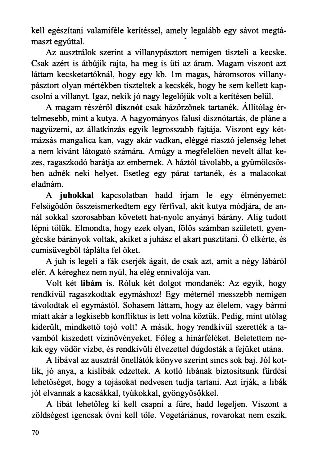 kell egészítani valamiféle kerítéssel, amely legalább egy sávot megtámaszt egyúttal. Az ausztrálok szerint a villanypásztort nemigen tiszteli a kecske.