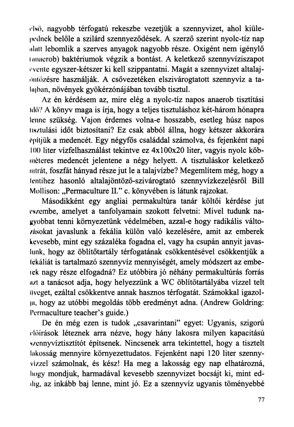 első, nagyobb térfogatú rekeszbe vezetjük a szennyvizet, ahol kiülepeilnek belőle a szilárd szennyeződések. A szerző szerint nyolc-tíz nap iilntt lebomlik a szerves anyagok nagyobb része.