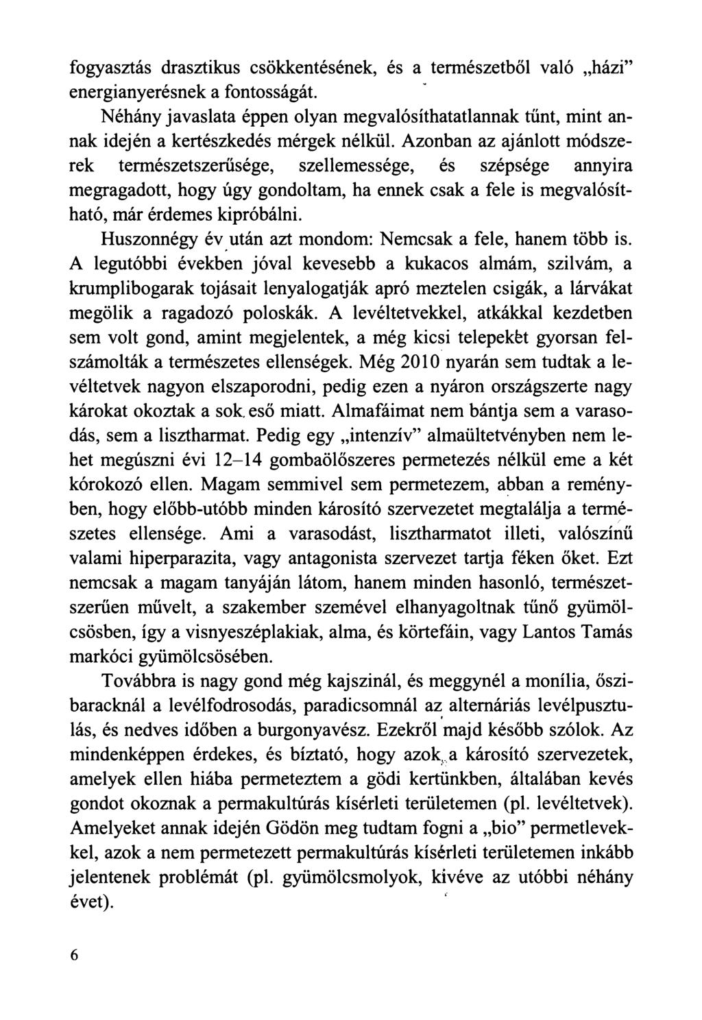 fogyasztás drasztikus csökkentésének, és a természetből való házi energianyerésnek a fontosságát.