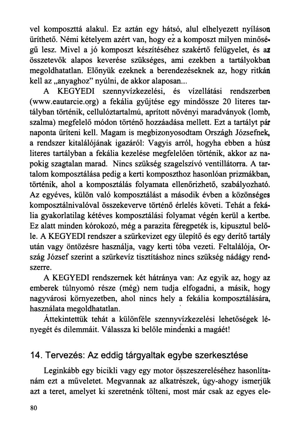 vei komposzttá alakul. Ez aztán egy hátsó, alul elhelyezett nyíláson üríthető. Némi kételyem azért van, hogy ez a komposzt milyen minősé* gű lesz.