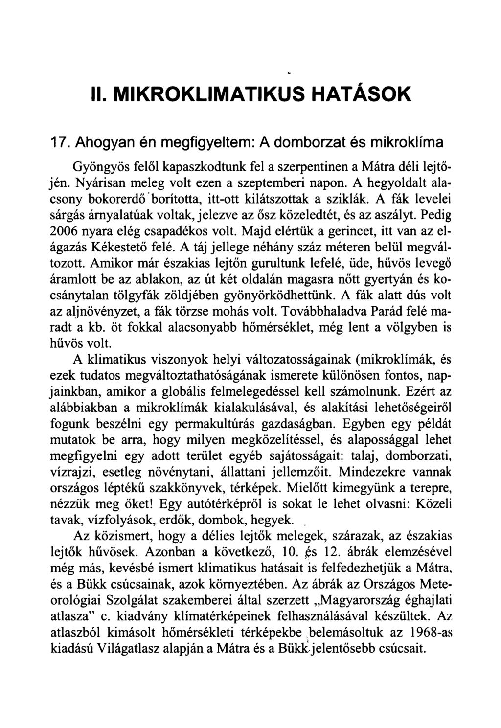 II. MIKROKLIMATIKUS HATÁSOK 17. Ahogyan én megfigyeltem: A domborzat és mikroklíma Gyöngyös felől kapaszkodtunk fel a szerpentinen a Mátra déli lejtőjén. Nyárisan meleg volt ezen a szeptemberi napon.