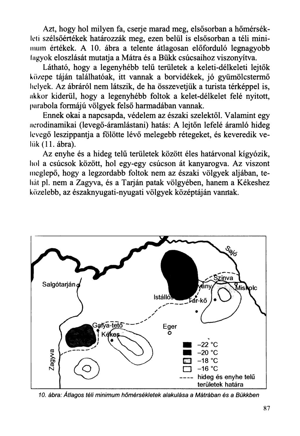 Azt, hogy hol milyen fa, cserje marad meg, elsősorban a hőmérsékleti szélsőértékek határozzák meg, ezen belül is elsősorban a téli minimum értékek. A 10.