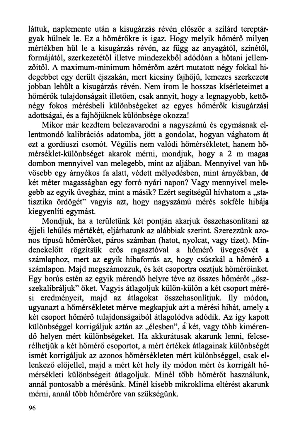 láttuk, naplemente után a kisugárzás révén először a szilárd tereptárgyak hűlnek le. Ez a hőmérőkre is igaz.