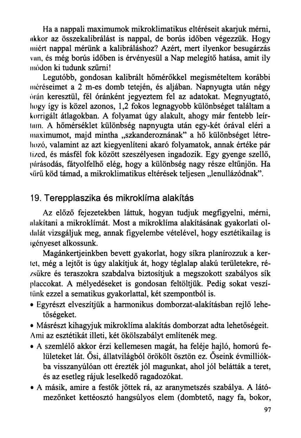 Ha a nappali maximumok mikroklimatikus eltéréseit akarjuk mérni, akkor az összekalibrálást is nappal, de borús időben végezzük. Hogy miért nappal mérünk a kalibráláshoz?