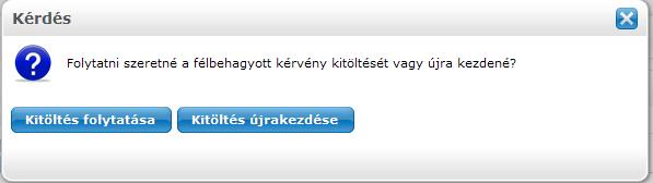 A félbehagyott kérvénynél a Lehetőségek opcióra vagy kérvény sorára kattintva megjelenik egy kérdés: Folytatni szeretné a félbehagyott kérvény kitöltését vagy újra kezdené?
