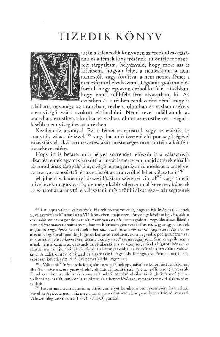 TIZEDIK KÖNYV i iután a kilencedik könyvben az ércek olvasztásának és a fémek kinyerésének különféle módszereit tárgyaltam, helyénvaló, hogy most azt is kifejtsem, hogyan lehet a nemesfémet a nem,
