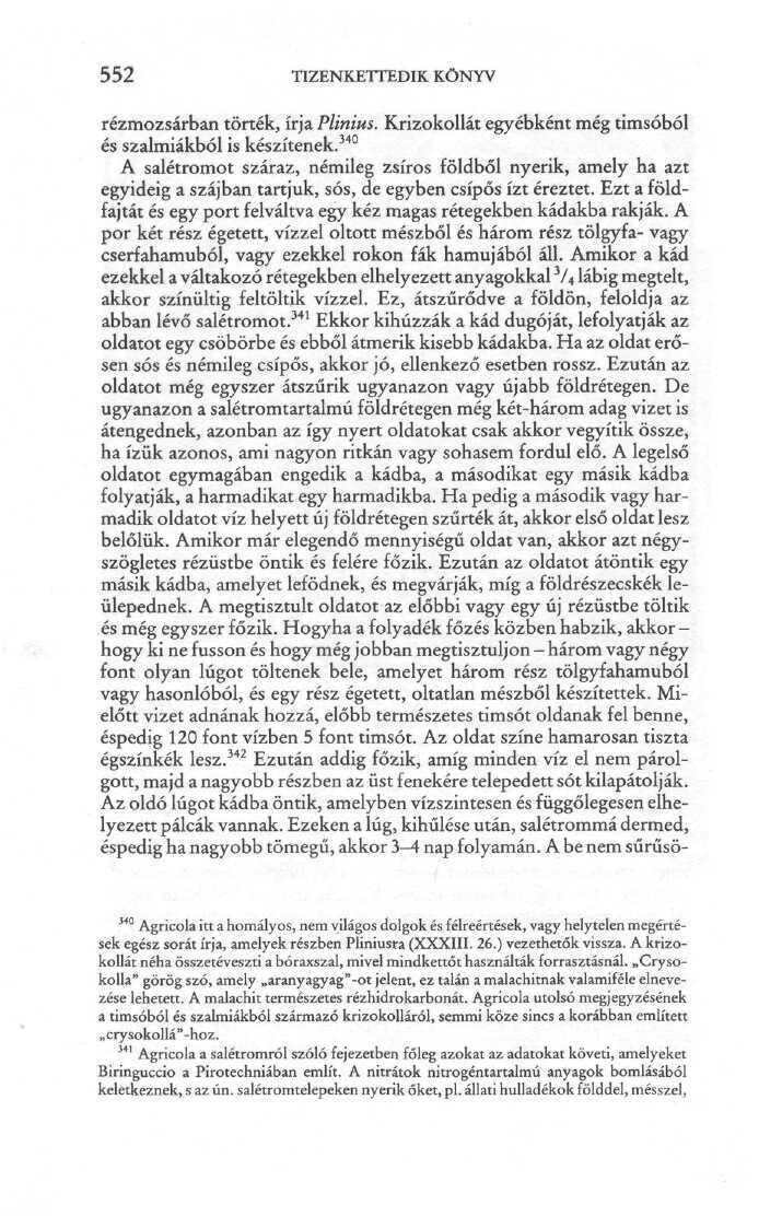 5 52 TIZENKETTEDIK KÖNYV rézmozsárban törték, írja Plinius. Krizokollát egyébként még timsóból és szalmiákból is készítenek.