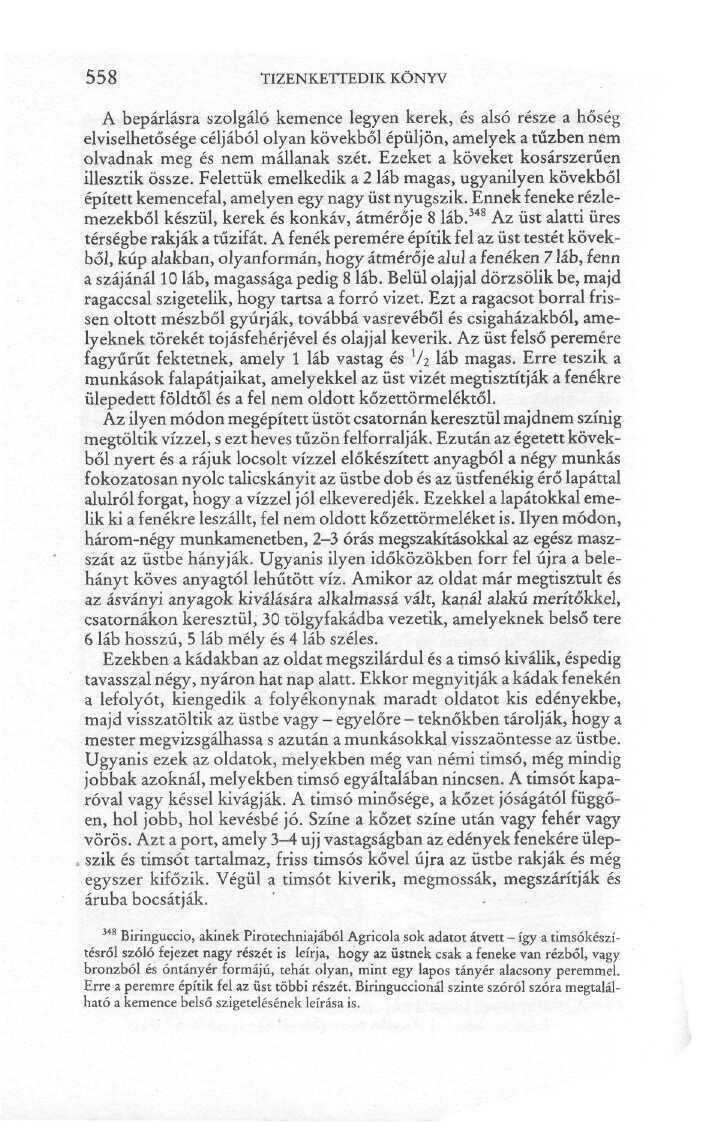558 TIZENKETTEDIK KÖNYV A bepárlásra szolgáló kemence legyen kerek, és alsó része a hőség elviselhetősége céljából olyan kövekből épüljön, amelyek a tűzben nem olvadnak meg és nem mállanak szét.
