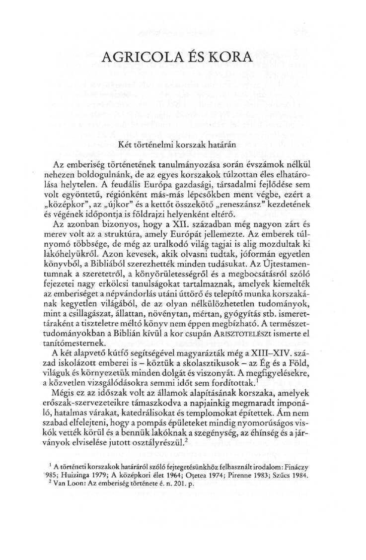AGRICOLA ÉS KORA Két történelmi korszak határán Az emberiség történetének tanulmányozása során évszámok nélkül nehezen boldogulnánk, de az egyes korszakok túlzottan éles elhatárolása helytelen.