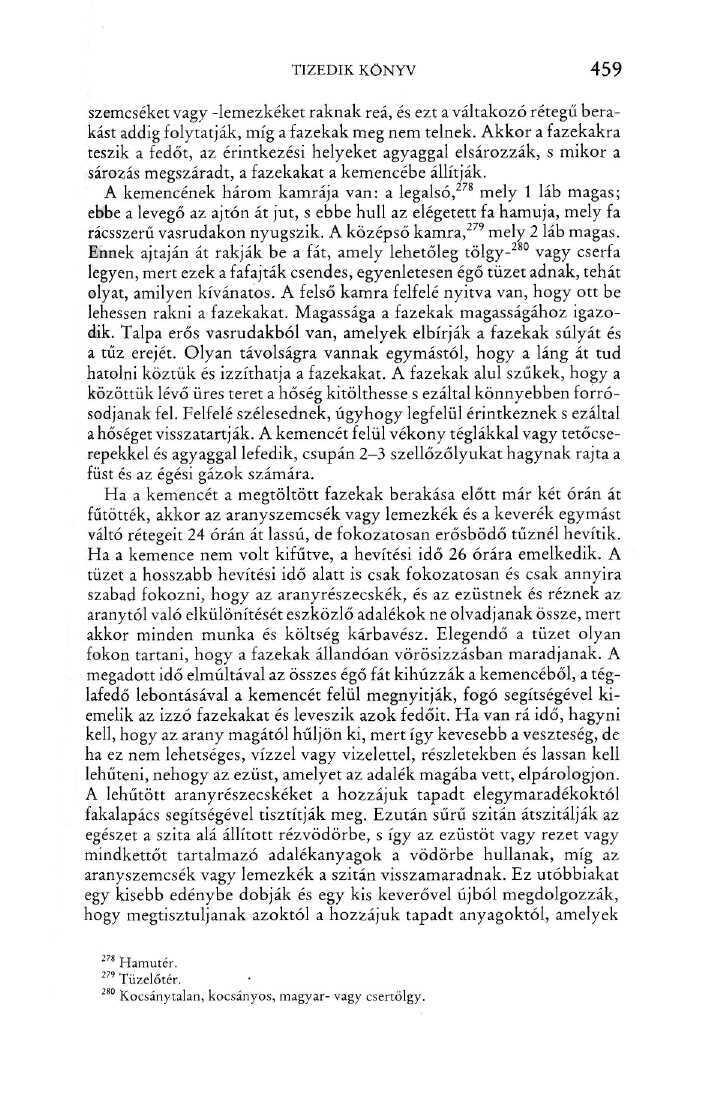 TIZEDIK KÖNYV 459 szemcséket vagy -lemezkéket raknak reá, és ezt a váltakozó rétegű berakást addig folytatják, míg a fazekak meg nem telnek.