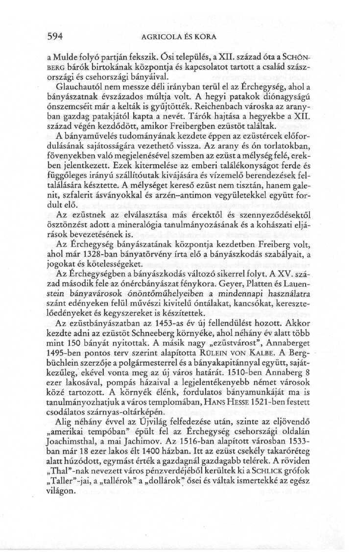 594 AGRICOLA ÉS KORA a Mulde folyó partján fekszik. Ősi település, a XII. század óta a SCHÖN- BERG bárók birtokának központja és kapcsolatot tartott a család szászországi és csehországi bányáival.