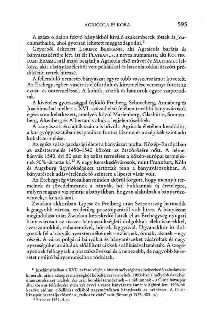 AGRICOLA ÉS KORA 595 A szász oldalon fekvő bányákból kiváló szakemberek jöttek át Joachimsthalba, ahol gyorsan lehetett meggazdagodni.