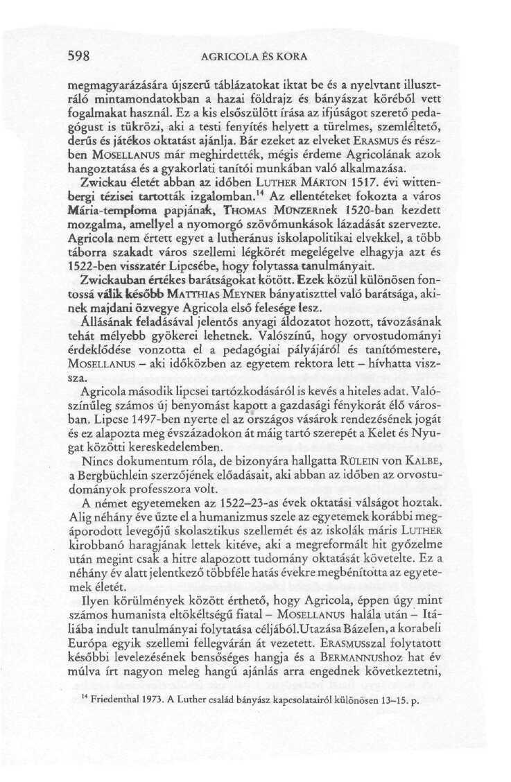 598 AGRICOLA ÉS KORA megmagyarázására újszerű táblázatokat iktat be és a nyelvtant illusztráló mintamond átokban a hazai földrajz és bányászat köréből vett fogalmakat használ.