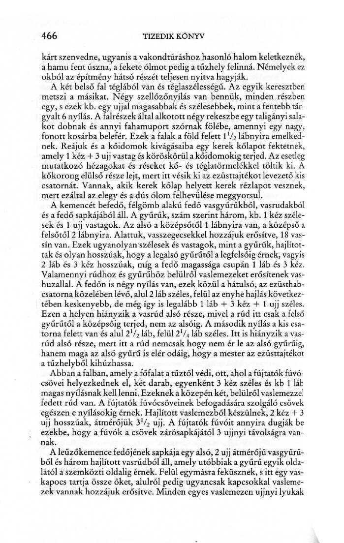 466 TIZEDIK KÖNYV kárt szenvedne, ugyanis a vakondtúráshoz hasonló halom keletkeznék, a hamu fent úszna, a fekete ólmot pedig a tűzhely felinná.