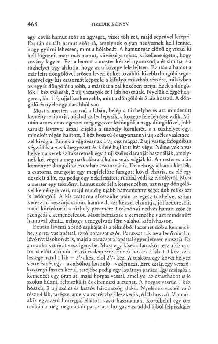 468 TIZEDIK KÖNYV egy kevés hamut szór az agyagra, vizet tőit reá, majd seprűvel lesepri. Ezután szitáit hamut szór rá, amelynek olyan nedvesnek kell lennie, hogy gyúrni lehessen, mint a hólabdát.