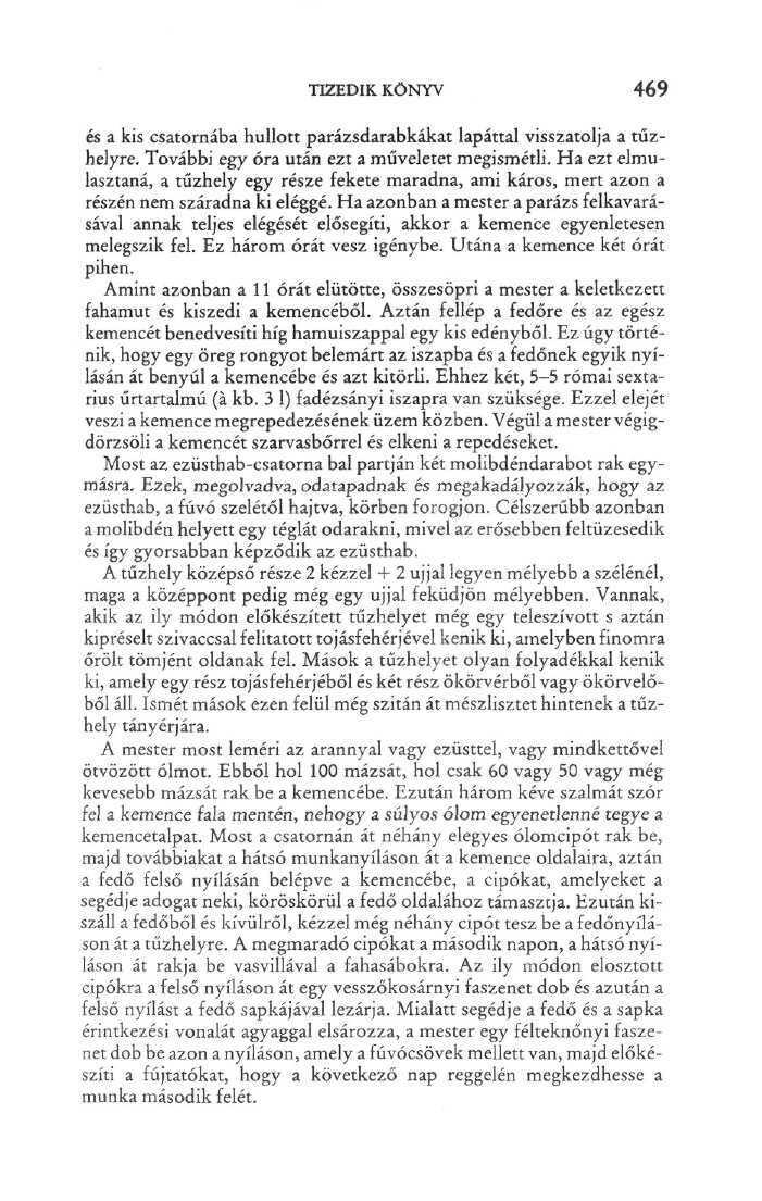 TIZEDIK KÖNYV 469 és a kis csatornába hullott parázsdarabkákat lapáttal visszatolja a tűzhelyre. További egy óra után ezt a műveletet megismétli.