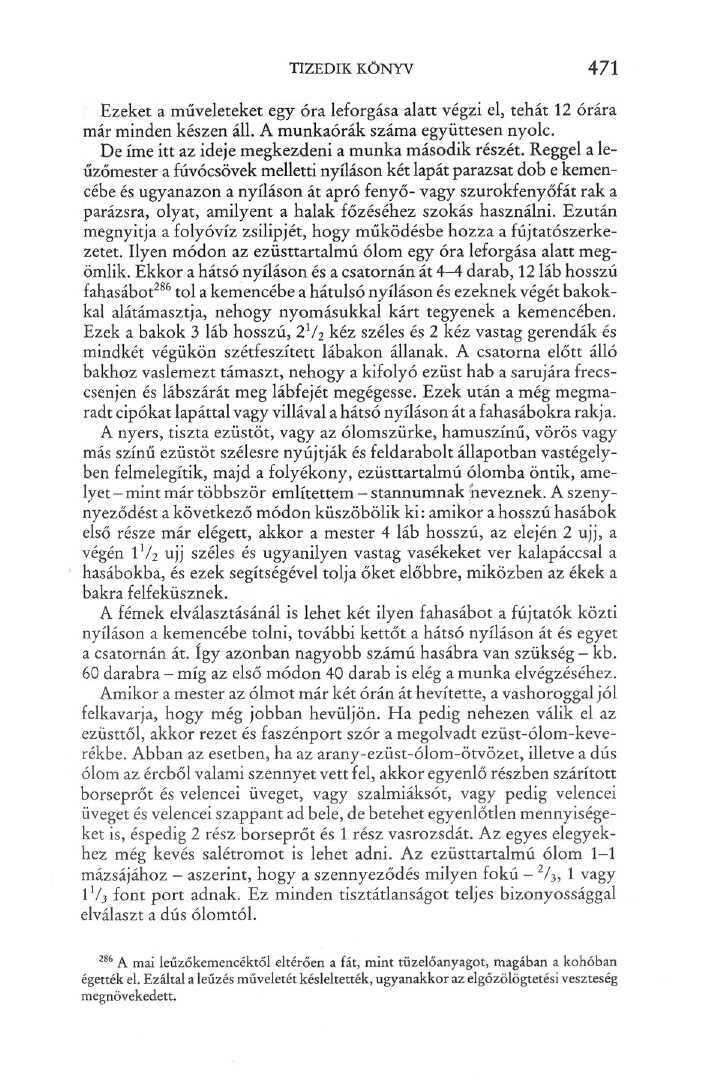 TIZEDIK KÖNYV 471 Ezeket a műveleteket egy óra leforgása alatt végzi el, tehát 12 órára már minden készen áll. A munkaórák száma együttesen nyolc.