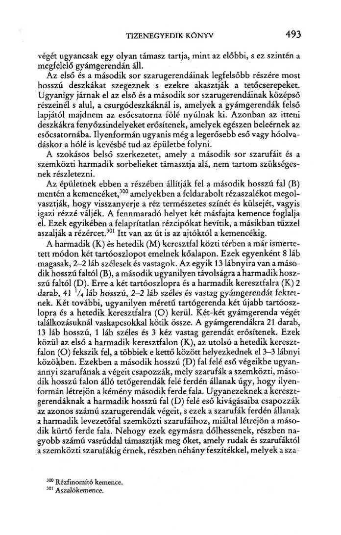 TIZENEGYEDIK KÖNYV 493 végét ugyancsak egy olyan támasz tartja, mint az előbbi, s ez szintén a megfelelő gyámgerendán áll.