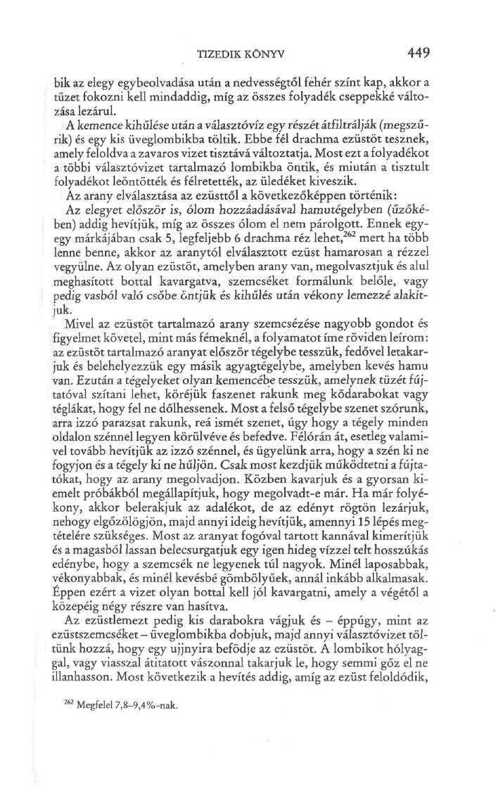 TIZEDIK KÖNYV 449 bík az elegy egybeolvadása után a nedvességtől fehér színt kap, akkor a tüzet fokozni kell mindaddig, míg az összes folyadék cseppekké változása lezárul.